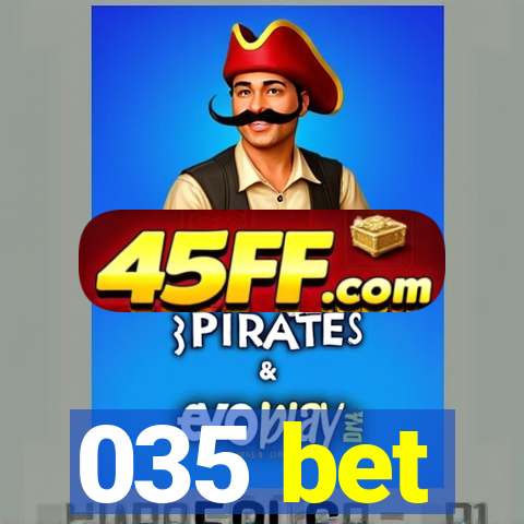 035 bet